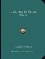 Il Gotha Di Roma (1875) di David Silvagni edito da Kessinger Publishing