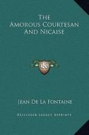 The Amorous Courtesan and Nicaise di Jean de La Fontaine edito da Kessinger Publishing
