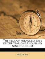 The Year Of Miracle; A Tale Of The Year di Fergus Hume edito da Nabu Press