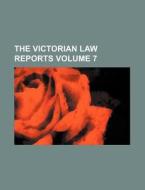 The Victorian Law Reports Volume 7 di Books Group edito da Rarebooksclub.com
