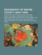 Geography Of Wayne County, New York: Pop di Source Wikipedia edito da Books LLC, Wiki Series