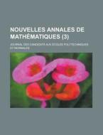 Nouvelles Annales De Mathematiques; Journal Des Candidats Aux Ecoles Polytechniques Et Normales (3 ) di U S Government, Anonymous edito da Rarebooksclub.com
