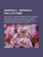 Baseball - Baseball Hall of Fame: Addie Joss, Al Lopez, Ban Johnson, Baseball Writers Association of America, Bill Veeck, Billy Hamilton, Bob Feller, di Source Wikia edito da Books LLC, Wiki Series
