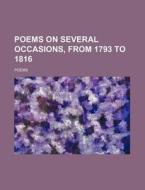 Poems On Several Occasions, From 1793 To 1816 di Poems edito da General Books Llc