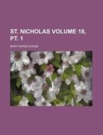 St. Nicholas Volume 18, PT. 1 di Mary Mapes Dodge edito da Rarebooksclub.com