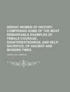 Heroic Women of History di Henry Clay Watson edito da Rarebooksclub.com