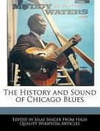 The History and Sound of Chicago Blues di Silas Singer edito da WEBSTER S DIGITAL SERV S
