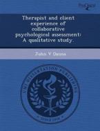Therapist And Client Experience Of Collaborative Psychological Assessment di John Schreffler, John V Danna edito da Proquest, Umi Dissertation Publishing