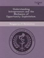 Understanding Intrapreneurs And The Mechanics Of Opportunity Exploitation. di Sara Christianson, Rangapriya K Narasimhan edito da Proquest, Umi Dissertation Publishing