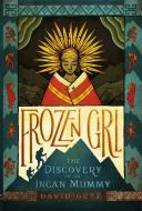 Frozen Girl: The Discovery of an Incan Mummy di David Getz edito da St Martin's Press