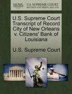 U.s. Supreme Court Transcript Of Record City Of New Orleans V. Citizens' Bank Of Louisiana edito da Gale Ecco, U.s. Supreme Court Records