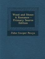 Wood and Stone: A Romance di John Cowper Powys edito da Nabu Press