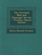 The Overland Mail and Passenger Service di Henry Edward Swensen edito da Nabu Press