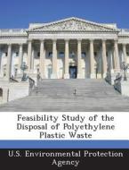 Feasibility Study Of The Disposal Of Polyethylene Plastic Waste edito da Bibliogov
