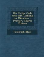 Der Ewige Jude Und Sein Liebling in Munchen di Friedrich Blaul edito da Nabu Press