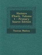 Histoire D'Haiti, Volume 1 di Thomas Madiou edito da Nabu Press