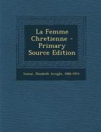 La Femme Chretienne edito da Nabu Press
