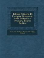 Tableau General de L'Empire Othoman,: Code Religieux di Constantin D' Ohsson, Ignatius Mouradgea D'Ohsson edito da Nabu Press