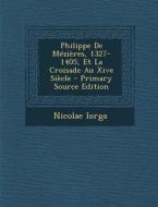 Philippe de Mezieres, 1327-1405, Et La Croisade Au Xive Siecle di Nicolae Iorga edito da Nabu Press