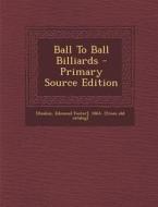 Ball to Ball Billiards - Primary Source Edition edito da Nabu Press