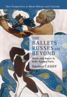 The Ballets Russes and Beyond di Davinia Caddy edito da Cambridge University Press