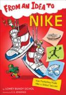 From an Idea to Nike: How Branding Made Nike a Household Name di ,Lowey,Bundy Sichol edito da Houghton Mifflin Harcourt Publishing Company