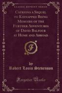 Catriona A Sequel To Kidnapped Being Memoirs Of The Further Adventures Of David Balfour At Home And Abroad (classic Reprint) di Robert Louis Stevenson edito da Forgotten Books