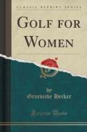 Golf For Women (classic Reprint) di Genevieve Hecker edito da Forgotten Books