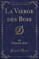 La Vierge Des Bois (classic Reprint) di Edouard Feal edito da Forgotten Books
