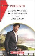 How to Win the Wild Billionaire di Joss Wood edito da HARLEQUIN SALES CORP