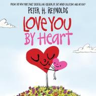 Love You by Heart di Peter H. Reynolds edito da ORCHARD BOOKS