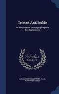 Tristan And Isolde di Alice Leighton Cleather edito da Sagwan Press