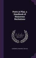 Poets At Play, A Handbook Of Humorous Recitations di Frederick Langbridge edito da Palala Press