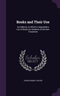 Books And Their Use di Joseph Henry Thayer edito da Palala Press