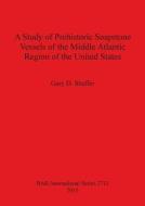 A Study of Prehistoric Soapstone Vessels of the Middle Atlantic Region of the United States di Gary D. Shaffer edito da British Archaeological Reports Oxford Ltd