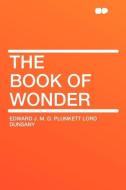 The Book of Wonder di Edward J. M. D. Plunkett edito da HardPress Publishing