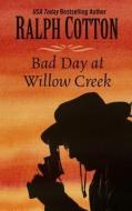 Bad Day at Willow Creek di Ralph W. Cotton edito da WHEELER PUB INC