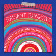Radiant Rainbows: Messages of Hope, Healing, and Comfort di Jessica Swift edito da GIBBS SMITH PUB