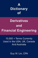 A Dictionary Of Derivatives And Financial Engineering di Guy W Cpa Lin edito da Xlibris