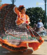 Celebremos El Cinco de Mayo: Con Fiestas, Musica Y Baile di Carolyn Otto edito da RANDOM HOUSE ESPANOL