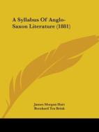 A Syllabus of Anglo-Saxon Literature (1881) di James Morgan Hart, Bernhard Ten Brink edito da Kessinger Publishing