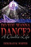 Do You Wanna Dance? di Deborah M. Porter edito da AuthorHouse