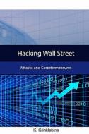 Hacking Wall Street: Attacks and Countermeasures di Karlos Krinklebine edito da Createspace