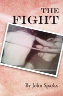 The Fight di John Sparks edito da Xlibris Corporation