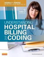 Understanding Hospital Billing and Coding di Debra P. Ferenc edito da Elsevier Health Sciences