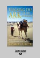 Tracking the Ark of the Covenant: By Camel, Foot and Ancient Ford in Search of Antiquity's Greatest Treasure (Large Prin di Charles Foster edito da READHOWYOUWANT