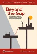 Beyond the Gap: How Countries Can Afford the Infrastructure They Need while Protecting the Planet di Julie Rozenberg, Marianne Fay edito da WORLD BANK PUBN