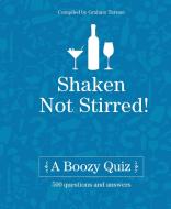 Shaken Not Stirred: A Boozy Quiz di Graham Tarrant edito da ABSOLUTE PR