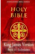 Holy Bible, King James Version, Book 21 Ecclesiastes di Zhingoora Bible Series edito da Createspace