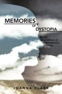 Memories of Dystopia: My Life as a Sufferer of Schizoaffective Disorder di Joanna Clark edito da AUTHORHOUSE